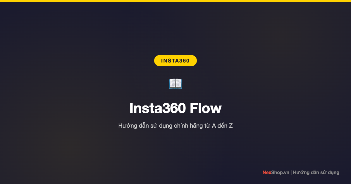 Hướng dẫn sử dụng Insta360 Flow chính hãng từ A đến Z