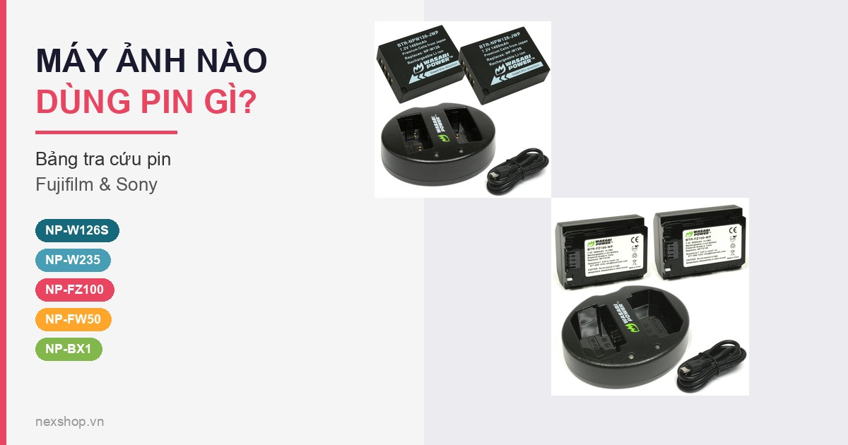 Máy ảnh nào dùng pin gì? Bảng tra cứu pin Fujifilm, Sony