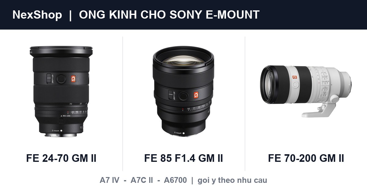 Ống kính nào cho Sony A7 IV, A7C II, A6700? Gợi ý theo nhu cầu