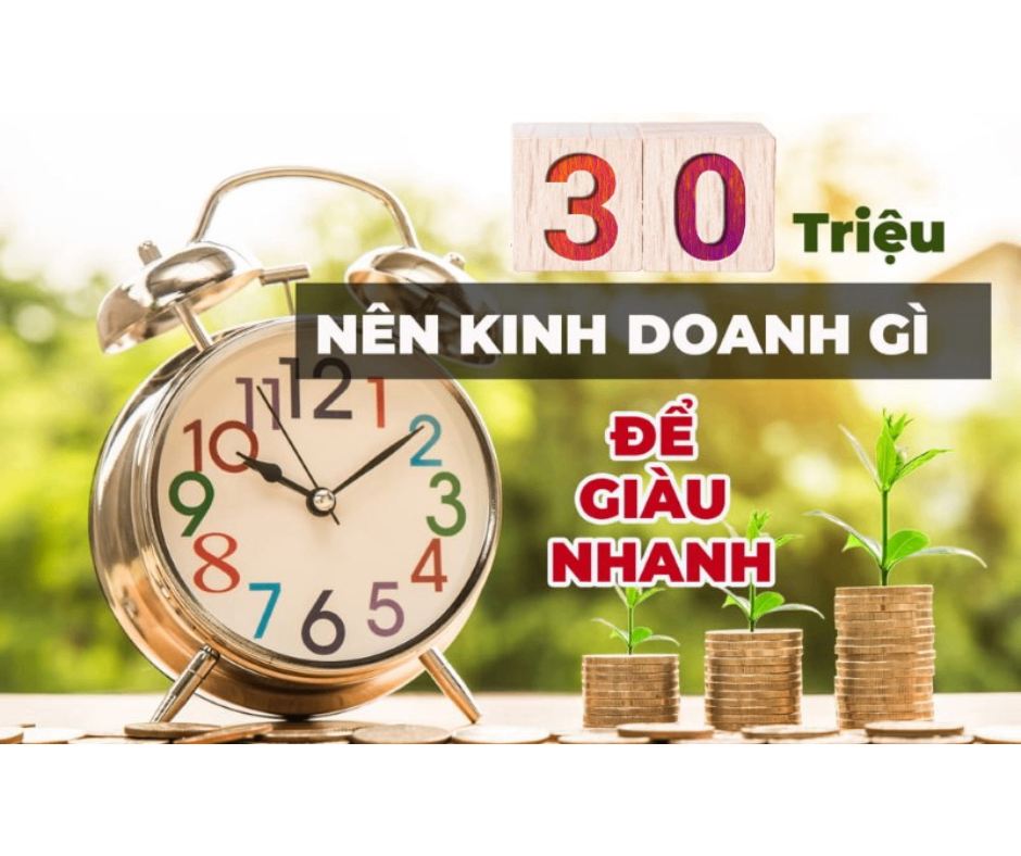 [Giải đáp] Vốn 30 triệu nên kinh doanh gì để đem lại thu nhập cao