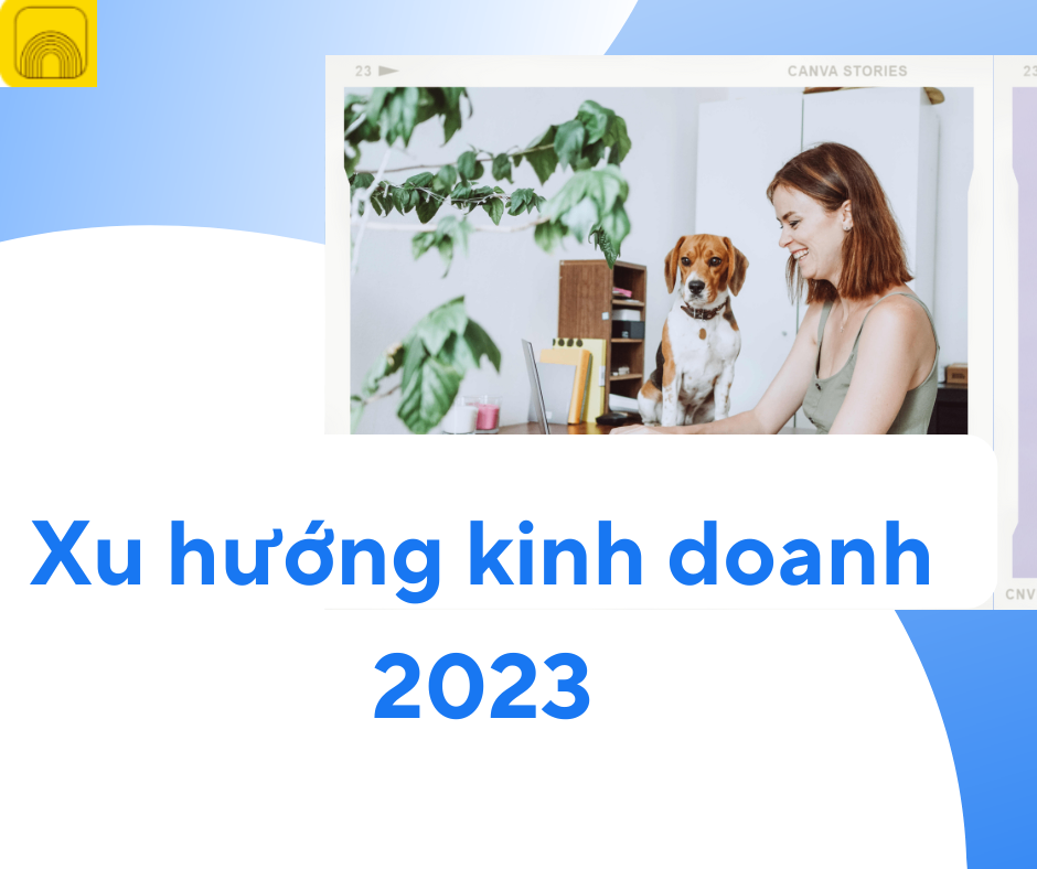 Cập nhật xu hướng kinh doanh 2023 nhất định không nên bỏ lỡ