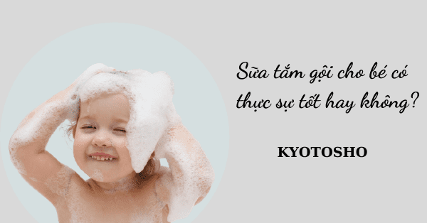 Sữa tắm gội cho bé có thực sự tốt hay không?