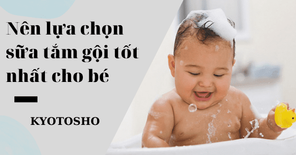 Nên lựa chọn sữa tắm gội tốt nhất cho bé