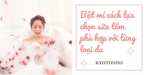 Bật mí cách lựa chọn sữa tắm phù hợp với từng loại da