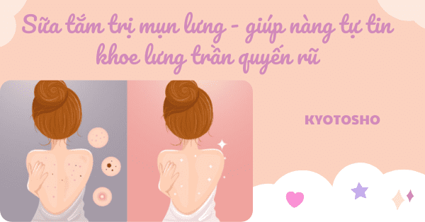 Sữa tắm trị mụn lưng - giúp nàng tự tin khoe lưng trần quyến rũ