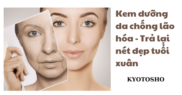 Kem dưỡng da chống lão hóa - Trả lại nét đẹp tuổi xuân