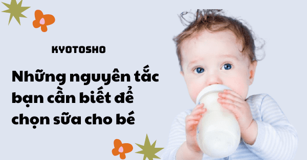 Những nguyên tắc bạn cần biết để chọn sữa cho bé