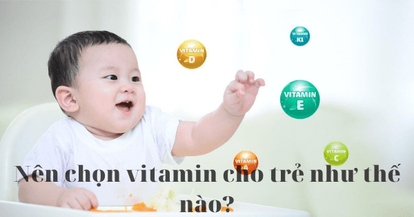 Nên chọn vitamin cho trẻ như thế nào?