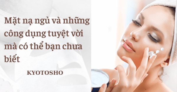 Mặt nạ ngủ và những công dụng tuyệt vời mà có thể bạn chưa biết