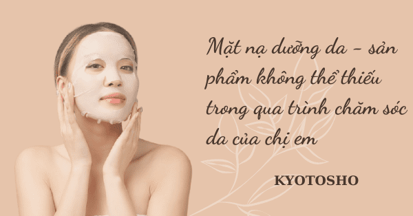 Mặt nạ dưỡng da - sản phẩm không thể thiếu trong qua trình chăm sóc da của chị em