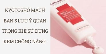 Kyotosho mách bạn 5 lưu ý quan trọng khi sử dụng kem chống nắng!