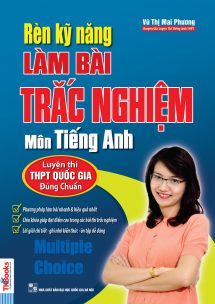 Rèn kỹ năng làm bài trắc nghiệm môn Tiếng Anh -Vũ Mai Phương -B5