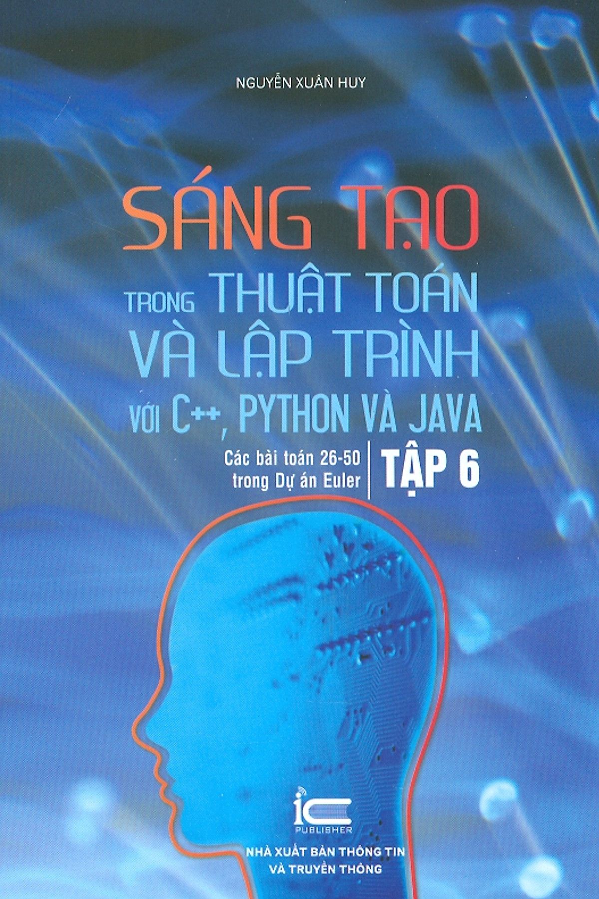 Sáng Tạo Trong Thuật Toán Và Lập Trình Với C++, Python Và Java, Tập 6: Các Bài Toán 26-50 Trong Dự Án Euler - Nguyễn Xuân Huy