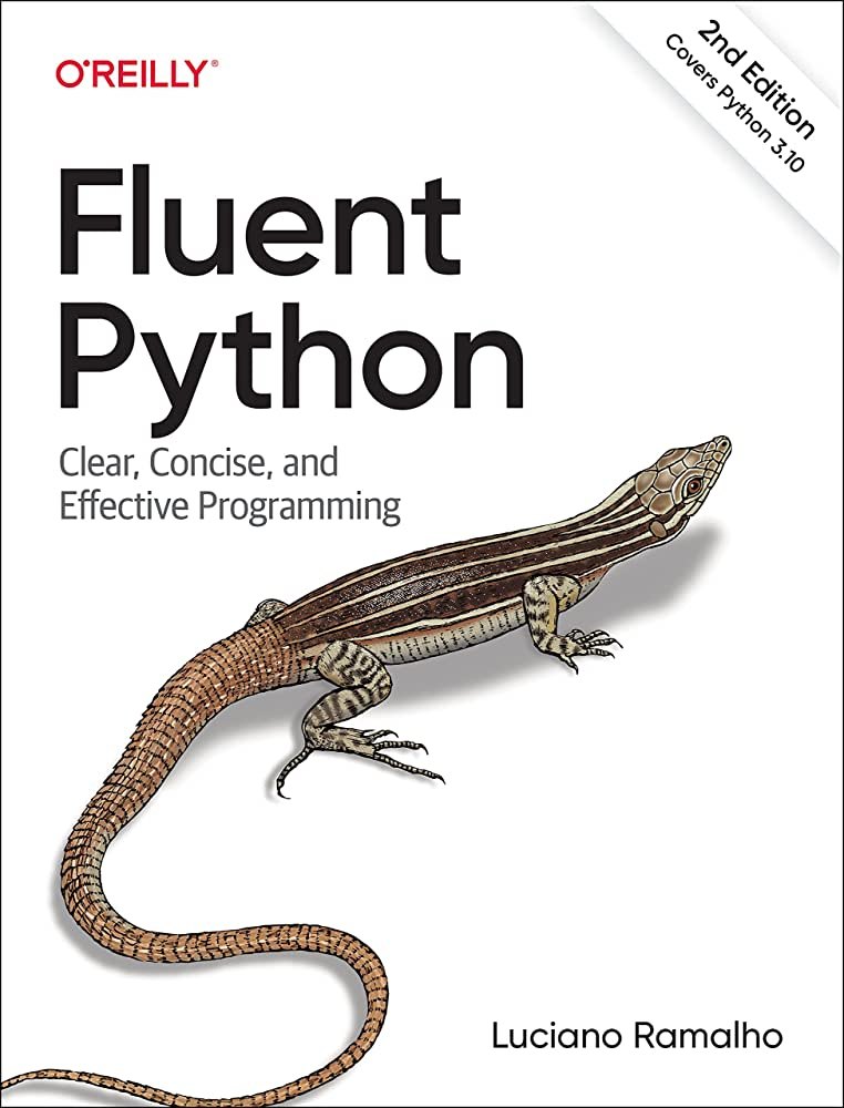 Fluent Python: Clear, Concise, and Effective Programming 2nd Edition, Luciano Ramalho, 2022