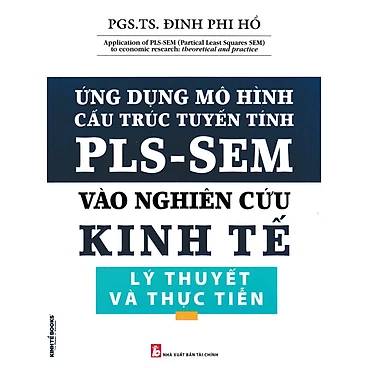 Ứng Dụng Mô Hình Cấu Trúc Tuyến Tín PLS-SEM Vào Nghiên Cứu Kinh Tế Lý Thuyết Và Thực Tiễn