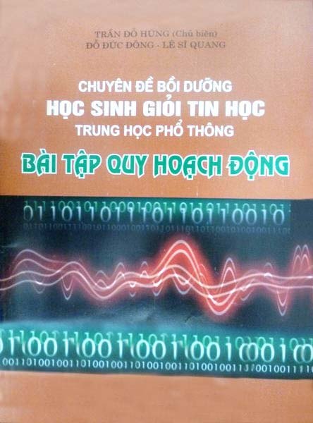 Chuyên đề bồi dưỡng học sinh giỏi tin học trung học phổ thông Bài tập quy hoạch động Trần Đỗ Hùng Đỗ Đức Đông Lê Sĩ Quang NXB GD