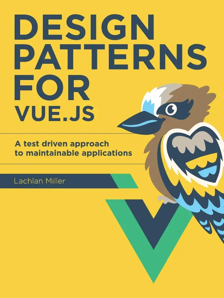 Design Patterns For Vuejs A Test Driven Approach To Maintainable Applications - Lachlan Miller