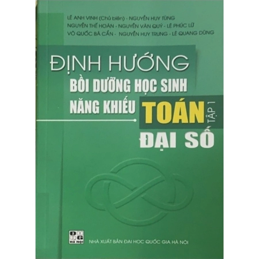 Định hướng Bồi dưỡng học sinh giỏi năng khiếu Toán Tập 1: Đại số - Lê Anh Vinh