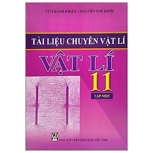 Tài liệu chuyên vật lí 11 tập 1 - Vũ Thanh Khiết, Nguyễn Thế Khôi