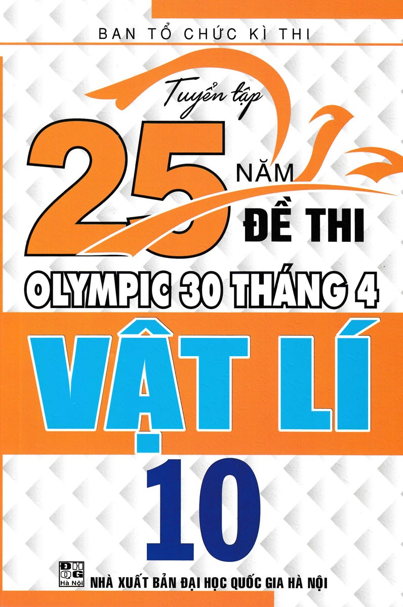 Tuyển tập 25 năm đề thi Olympic 30 tháng 4 Vật lí 10