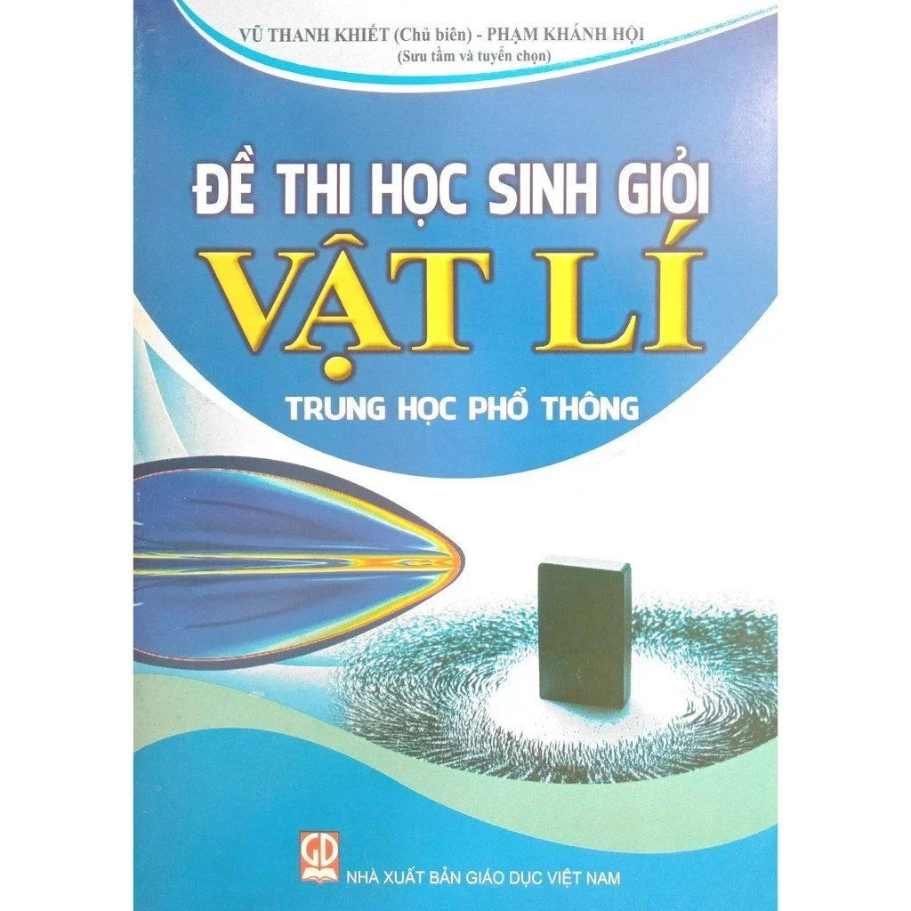 Đề thi học sinh giỏi Vật lí Trung học phổ thông - Vũ Thanh Khiết, Phạm Khánh Hội (đề các năm 2011-2016)