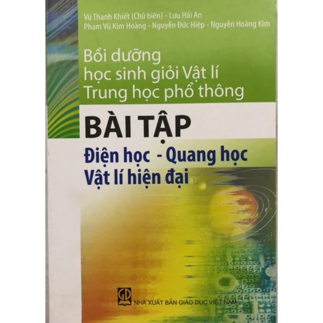 Bồi Dưỡng Học Sinh Giỏi Vật Lí Thpt: Bài Tập Điện Học – Quang Học Vật Lí Hiện Đại