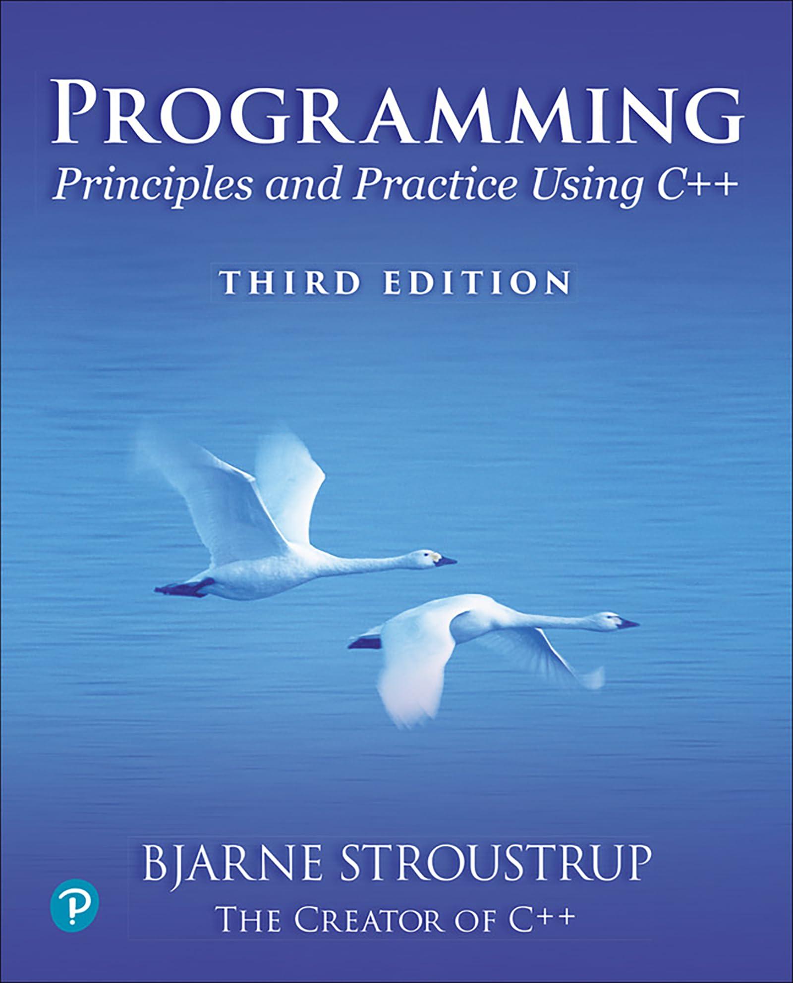 Programming: Principles and Practice Using C++ (C++ In-depth) 3rd Edition, Bjarne Stroustrup