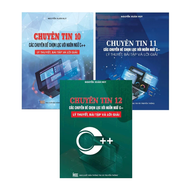 Combo (3 Cuốn Sách) Chuyên tin 10, 11, 12: Các chuyên đề chọn lọc với ngôn ngữ C++, lý thuyết, bài tập và lời giải - Nguyễn Xuân Huy