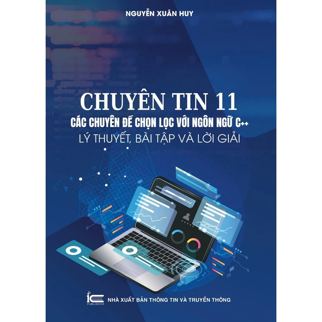 Sách Chuyên tin 11 - Các chuyên đề chọn lọc với ngôn ngữ C++, Lý thuyết, bài tập và lời giải - Nguyễn Xuân Huy