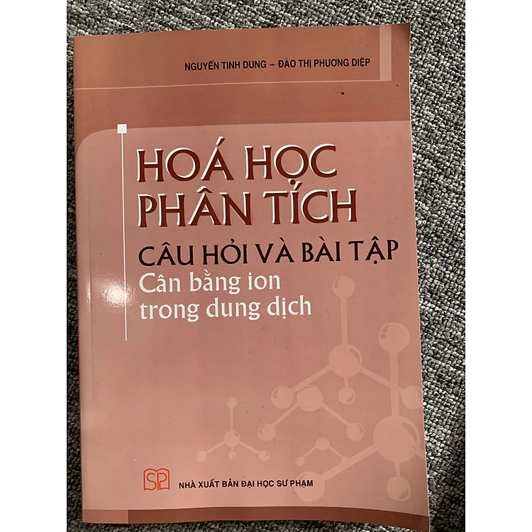Hóa học phân tích câu hỏi và bài tập cân bằng ion trong dung dịch, Nguyễn Tinh Dung - Đào Thị Phương Diệp