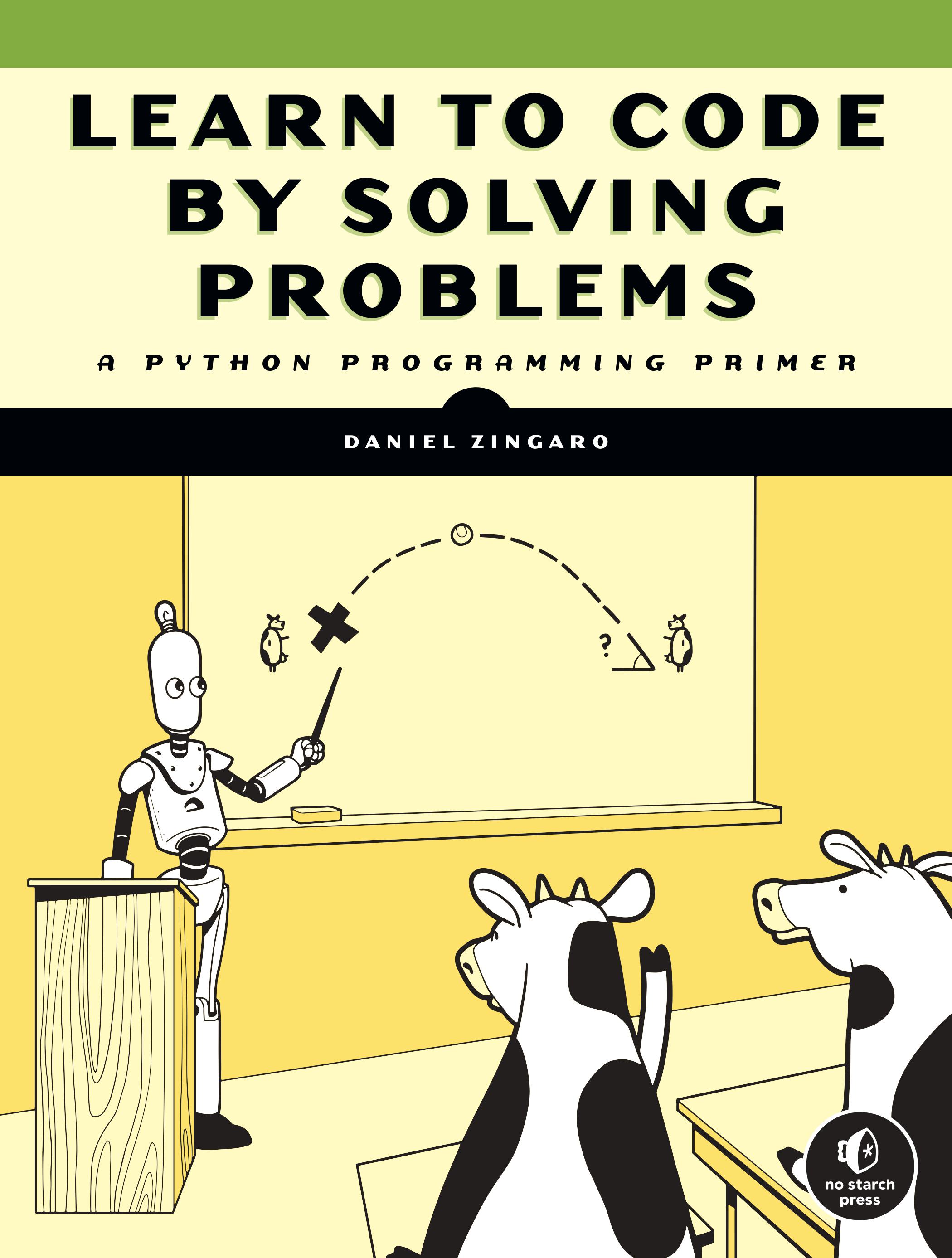 Learn to Code by Solving Problems: A Python Programming Primer by Daniel Zingaro
