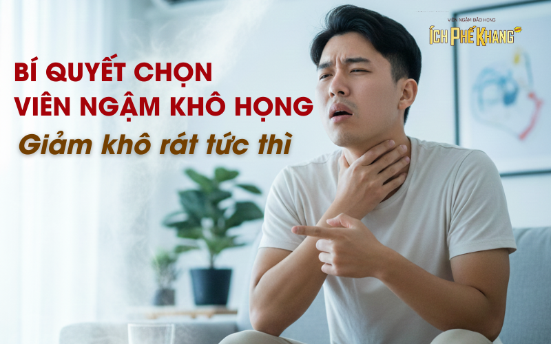 Bí quyết chọn viên ngậm khô họng giảm khô rát tức thì