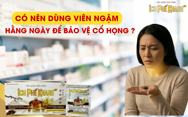 Có nên dùng viên ngậm hằng ngày để bảo vệ cổ họng?