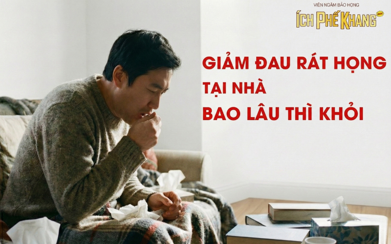 Giảm đau rát họng tại nhà: Thời gian hồi phục và những điều cần lưu ý