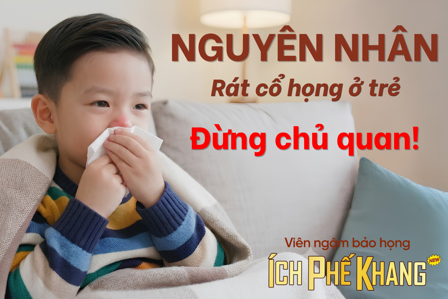 Nguyên nhân rát cổ họng ở trẻ – Đừng chủ quan với dấu hiệu tưởng chừng đơn giản