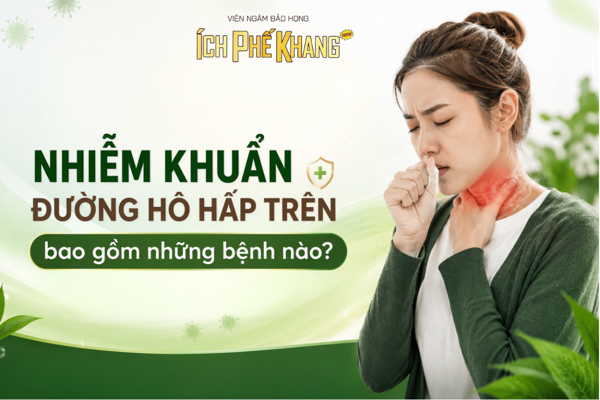Nhiễm khuẩn đường hô hấp trên bao gồm những bệnh nào?