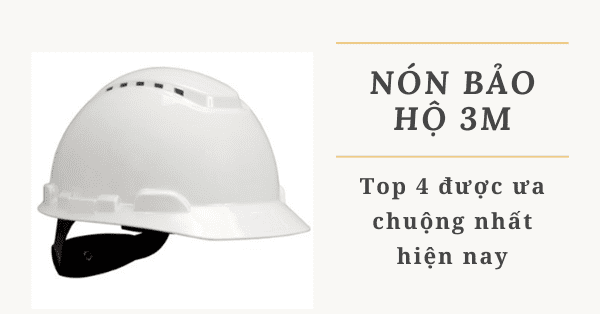 Top 4 nón bảo hộ 3M chất lượng cao được ưa chuộng hiện nay