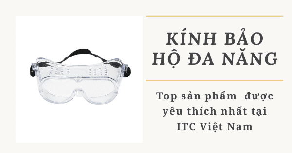 Kính bảo hộ đa năng được ưa chuộng tại ITC Việt Nam
