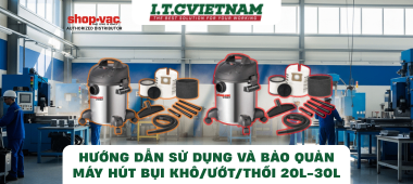 Hướng Dẫn Sử Dụng Và Bảo Quản Máy Hút Bụi ShopVac Thép Không Gỉ