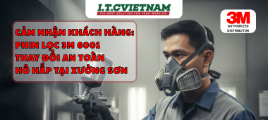 Cảm nhận khách hàng: Phin lọc 3M 6001 thay đổi an toàn hô hấp tại xưởng sơn