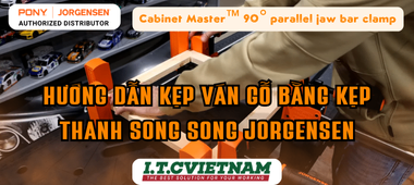 Hướng Dẫn Kẹp Ván Gỗ Bằng Kẹp Thanh Song Song Jorgensen