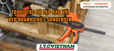 Tối ưu tốc độ lắp ráp với kẹp nhanh chữ F Jorgensen