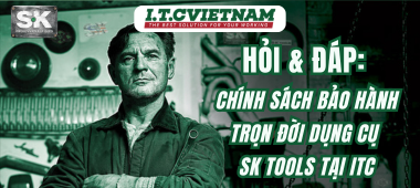 Hỏi và Đáp: Chính sách bảo hành trọn đời dụng cụ SK Tools