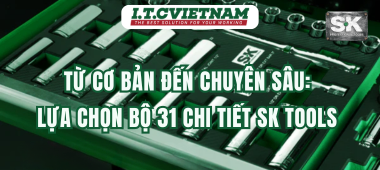 Từ cơ bản đến chuyên sâu: Lựa chọn bộ 31 chi tiết SK Tools