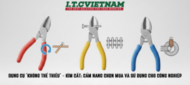 Cẩm nang chọn mua và sử dụng kìm cắt công nghiệp từ A-Z