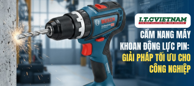 Cẩm nang máy khoan động lực pin: Giải pháp tối ưu cho công nghiệp