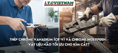 Thép Chrome Vanadium (Cr-V) và Chrome Molypden: Vật liệu nào tối ưu cho kìm cắt?