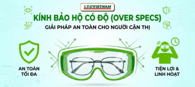Kính bảo hộ cho người cận thị: Giải pháp Over Specs an toàn và tiện lợi