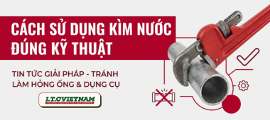 Cách sử dụng kìm nước đúng kỹ thuật, tránh hỏng ống