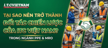 Trở thành đối tác chiến lược PPE & MRO của ITC Việt Nam?